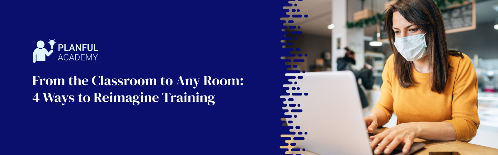 From the Classroom to Any Room: 4 Ways to Reimagine Training